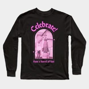 Celebrate and Have a Barrel of Fun Long Sleeve T-Shirt